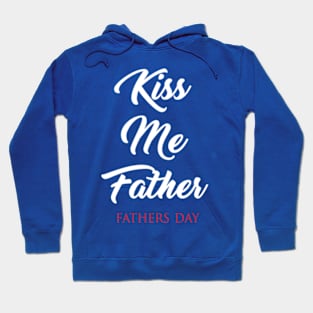 Kiss Me Father Hoodie